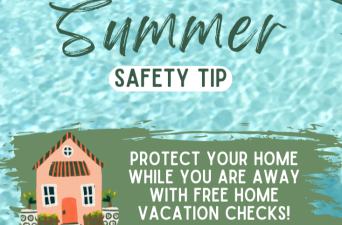 Summer Safety Tip: Protect your home while you are away with free home checks!